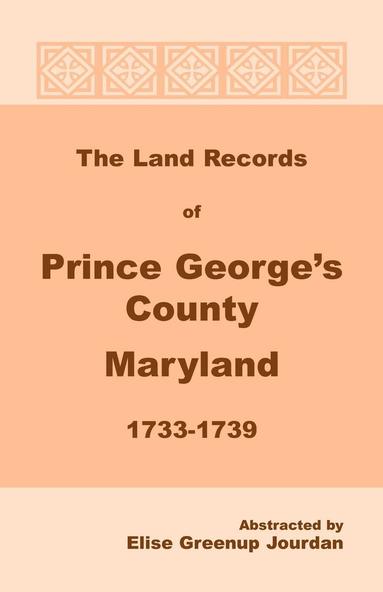 bokomslag The Land Records of Prince George's County, Maryland, 1733-1739