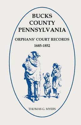 bokomslag Bucks County, Pennsylvania Orphans' Court Records, 1685-1852