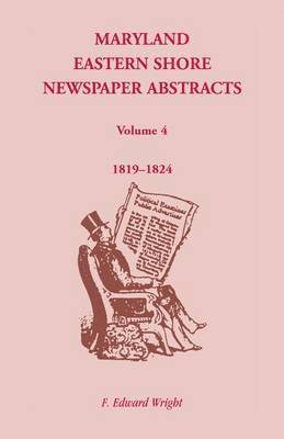 F Edward Wright - Maryland Eastern Shore Newspaper Abstracts, Volume 4, Häftad