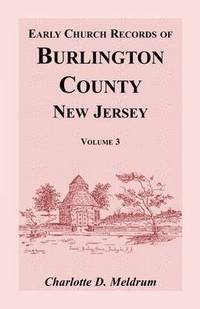 bokomslag Early Church Records of Burlington County, New Jersey, Volume 3