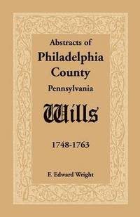 bokomslag Abstracts of Philadelphia County, Pennsylvania Wills, 1748-1763