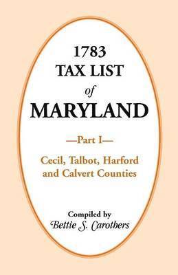 Bettie S Carothers - 1783 Tax List of Maryland, Part I, Häftad