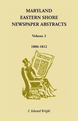 F Edward Wright, F. Edward Wright - Maryland Eastern Shore Newspaper Abstracts, Volume 2, Häftad