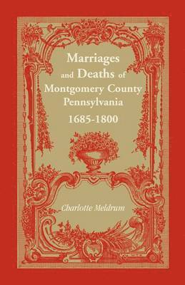 Marriages and Deaths of Montgomery County Pennsylvania, 1685-1800 1