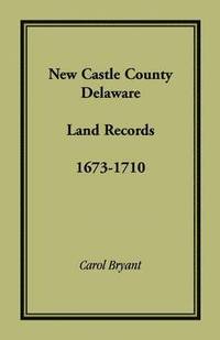 bokomslag New Castle County, Delaware Land Records, 1673-1710