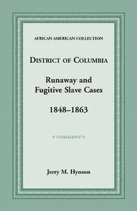 bokomslag District of Columbia Runaway and Fugitive Slave Cases, 1848-1863