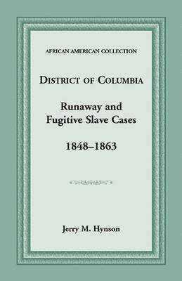 bokomslag District of Columbia Runaway and Fugitive Slave Cases, 1848-1863