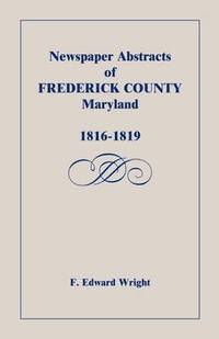 bokomslag Newspaper Abstracts of Frederick County [Maryland], 1816-1819