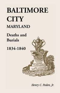 bokomslag Baltimore City [Maryland] Deaths and Burials, 1834-1840