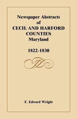 bokomslag Newspaper Abstracts of Cecil and Harford Counties [Maryland], 1822-1830