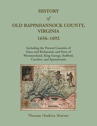 bokomslag History of Old Rappahannock County, Virginia, 1656-1692, Including the present counties of Essex and Richmond, and parts of Westmoreland, King George, Stafford, Caroline, and Spotsylvania