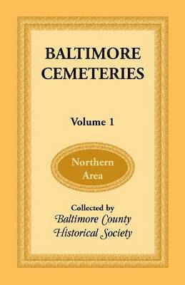 Baltimore County Historical Society - Baltimore Cemeteries, Volume 1 - Northern Area, Häftad