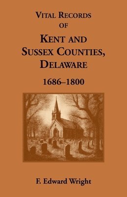 F Edward Wright, F. Edward Wright - Vital Records of Kent and Sussex Counties, Delaware, 1686-1800, Häftad
