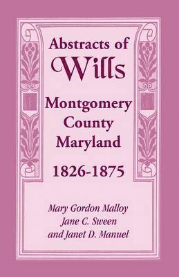 bokomslag Abstracts of Wills Montgomery County, Maryland, 1826-1875