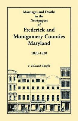 F Edward Wright, F. Edward Wright - Marriages and Deaths in the Newspapers of Frederick and Montgomery Counties, Maryland, 1820-1830, Häftad