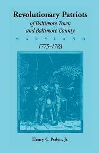 bokomslag Revolutionary Patriots of Baltimore Town and Baltimore County (Maryland), 1775-1783
