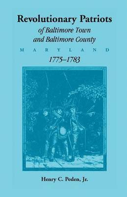 bokomslag Revolutionary Patriots of Baltimore Town and Baltimore County, Maryland, 1775-1783