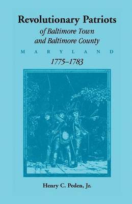 Revolutionary Patriots of Baltimore Town and Baltimore County (Maryland), 1775-1783 1