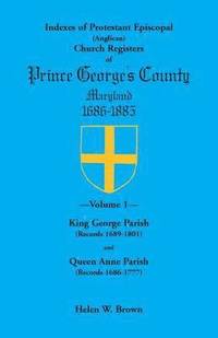 bokomslag Indexes of Protestant Episcopal (Anglican) Church Registers of Prince George's County, 1686-1885. Volume 1