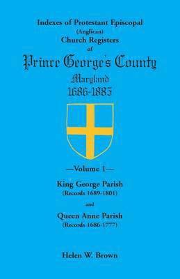 bokomslag Indexes of Protestant Episcopal (Anglican) Church Registers of Prince George's County, 1686-1885. Volume 1