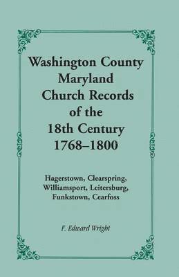 Washington County [Maryland] Church Records of the 18th Century, 1768-1800 1