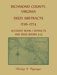 bokomslag Richmond County, Virginia Deed Abstracts, 1726-1774 Account Book 1 Extracts and Deed Books 9-13