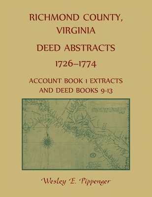 bokomslag Richmond County, Virginia Deed Abstracts, 1726-1774 Account Book 1 Extracts and Deed Books 9-13