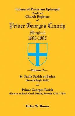 bokomslag Indexes of Protestant Episcopal (Anglican) Church Registers of Prince George's County, 1686-1885. Volume 2