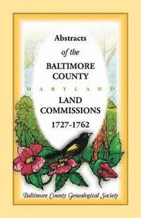 bokomslag Abstracts of the Baltimore County, Maryland Land Commissions, 1727-1762