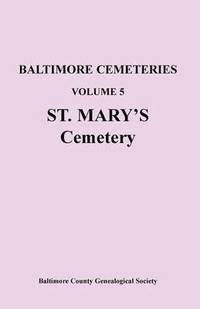 bokomslag Baltimore Cemeteries, Volume 5, St. Mary's Cemetery