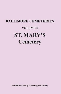 Baltimore Cemeteries, Volume 5, St. Mary's Cemetery 1