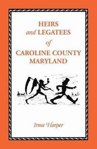bokomslag Heirs and Legatees of Caroline County, Maryland