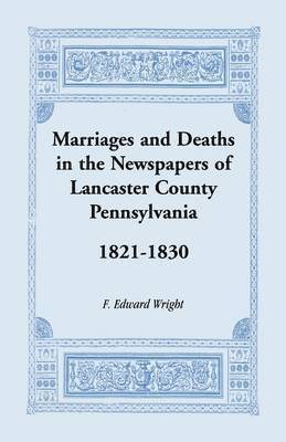 bokomslag Marriages and Deaths in the Newspapers of Lancaster County, Pennsylvania, 1821-1830