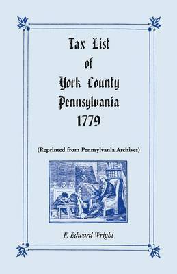 F Edward Wright, F. Edward Wright - Tax List of York County, Pennsylvania, 1779, Häftad