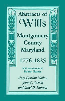 bokomslag Abstracts of Wills, Montgomery County, Maryland, 1776-1825