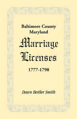 bokomslag Baltimore County, Maryland Marriage Licenses, 1777-1798