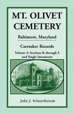 John J Winterbottom, John J. Winterbottom - Mt. Olivet Cemetery, Baltimore, Maryland, Caretaker Records, Volume 3, Häftad