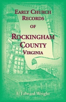 F Edward Wright, F. Edward Wright - Early Church Records of Rockingham County, Virginia, Häftad