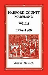 bokomslag Harford County, Maryland Wills 1774-1800