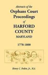 bokomslag Abstracts of the Orphans Court Proceedings of Harford County, 1778-1800