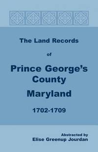 bokomslag The Land Records of Prince George's County, Maryland, 1702-1709