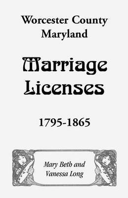 bokomslag Worcester County, Maryland Marriage Licenses, 1795-1865