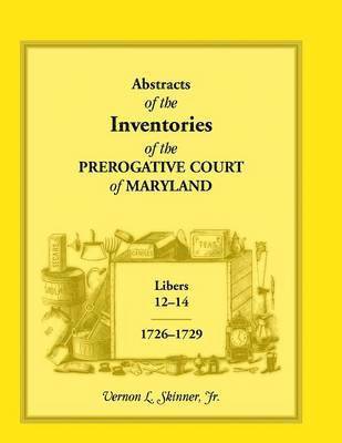 bokomslag Abstracts of the Inventories of the Prerogative Court of Maryland, 1726-1729, Libers 12-14