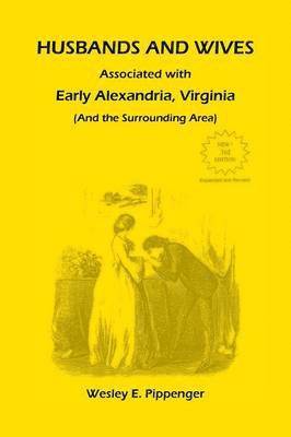 Wesley E Pippenger, Wesley E. Pippenger - Husbands and Wives Associated with Early Alexandria, Virginia (And the Surrounding Area), 3rd Edition, Revised, Häftad