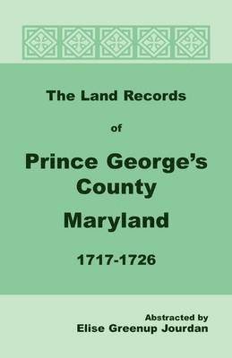 bokomslag The Land Records of Prince George's County, Maryland, 1717-1726