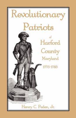 Revolutionary Patriots of Harford County, Maryland, 1775-1783 1