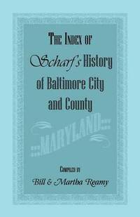 bokomslag The Index of Scharf's History of Baltimore City and County [Maryland]