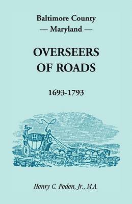 Baltimore County, Maryland Overseers of Roads, 1693-1793 1