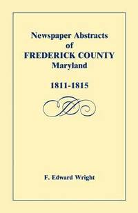 bokomslag Newspaper Abstracts of Frederick County, Maryland, 1811-1815