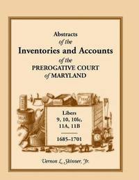 bokomslag Abstracts of the Inventories and Accounts of the Prerogative Court of Maryland, 1685-1701, Libers 9, 10, 101c, 11a, 11b